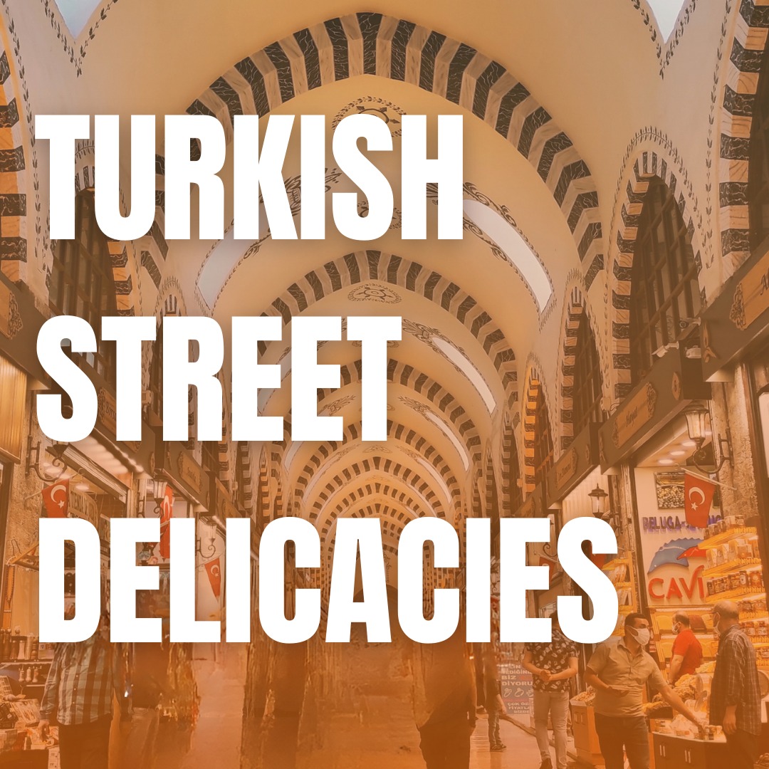 Surely You Can’t Resist Trying These Turkish Street Delicacies!
