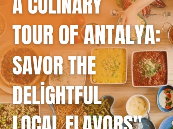 A Culinary Tour of Alanya: Savor the Delightful Local Flavors